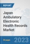 Japan Ambulatory Electronic Health Records (EHR) Market: Prospects, Trends Analysis, Market Size and Forecasts up to 2030 - Product Image
