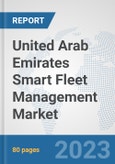 United Arab Emirates Smart Fleet Management Market: Prospects, Trends Analysis, Market Size and Forecasts up to 2030- Product Image