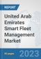 United Arab Emirates Smart Fleet Management Market: Prospects, Trends Analysis, Market Size and Forecasts up to 2030 - Product Image