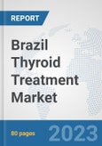 Brazil Thyroid Treatment Market: Prospects, Trends Analysis, Market Size and Forecasts up to 2030- Product Image