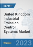 United Kingdom Industrial Emission Control Systems Market: Prospects, Trends Analysis, Market Size and Forecasts up to 2030- Product Image