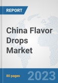 China Flavor Drops Market: Prospects, Trends Analysis, Market Size and Forecasts up to 2030- Product Image