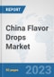 China Flavor Drops Market: Prospects, Trends Analysis, Market Size and Forecasts up to 2030 - Product Image