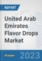 United Arab Emirates Flavor Drops Market: Prospects, Trends Analysis, Market Size and Forecasts up to 2030 - Product Image