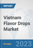 Vietnam Flavor Drops Market: Prospects, Trends Analysis, Market Size and Forecasts up to 2030- Product Image