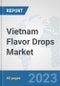 Vietnam Flavor Drops Market: Prospects, Trends Analysis, Market Size and Forecasts up to 2030 - Product Image