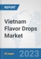 Vietnam Flavor Drops Market: Prospects, Trends Analysis, Market Size and Forecasts up to 2030 - Product Thumbnail Image