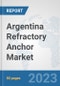 Argentina Refractory Anchor Market: Prospects, Trends Analysis, Market Size and Forecasts up to 2030 - Product Thumbnail Image
