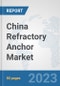 China Refractory Anchor Market: Prospects, Trends Analysis, Market Size and Forecasts up to 2030 - Product Image