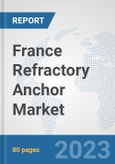 France Refractory Anchor Market: Prospects, Trends Analysis, Market Size and Forecasts up to 2030- Product Image