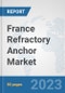 France Refractory Anchor Market: Prospects, Trends Analysis, Market Size and Forecasts up to 2030 - Product Thumbnail Image