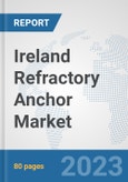 Ireland Refractory Anchor Market: Prospects, Trends Analysis, Market Size and Forecasts up to 2030- Product Image