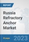 Russia Refractory Anchor Market: Prospects, Trends Analysis, Market Size and Forecasts up to 2030 - Product Thumbnail Image