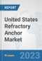 United States Refractory Anchor Market: Prospects, Trends Analysis, Market Size and Forecasts up to 2030 - Product Thumbnail Image