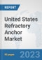 United States Refractory Anchor Market: Prospects, Trends Analysis, Market Size and Forecasts up to 2030 - Product Image