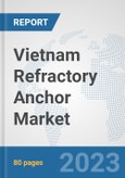 Vietnam Refractory Anchor Market: Prospects, Trends Analysis, Market Size and Forecasts up to 2030- Product Image