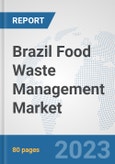 Brazil Food Waste Management Market: Prospects, Trends Analysis, Market Size and Forecasts up to 2030- Product Image