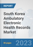 South Korea Ambulatory Electronic Health Records (EHR) Market: Prospects, Trends Analysis, Market Size and Forecasts up to 2030- Product Image