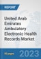 United Arab Emirates Ambulatory Electronic Health Records (EHR) Market: Prospects, Trends Analysis, Market Size and Forecasts up to 2030 - Product Image