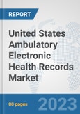 United States Ambulatory Electronic Health Records (EHR) Market: Prospects, Trends Analysis, Market Size and Forecasts up to 2030- Product Image