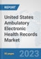United States Ambulatory Electronic Health Records (EHR) Market: Prospects, Trends Analysis, Market Size and Forecasts up to 2030 - Product Image