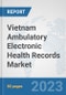 Vietnam Ambulatory Electronic Health Records (EHR) Market: Prospects, Trends Analysis, Market Size and Forecasts up to 2030 - Product Image