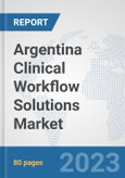 Argentina Clinical Workflow Solutions Market: Prospects, Trends Analysis, Market Size and Forecasts up to 2030- Product Image