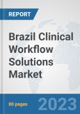 Brazil Clinical Workflow Solutions Market: Prospects, Trends Analysis, Market Size and Forecasts up to 2030- Product Image