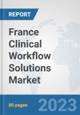 France Clinical Workflow Solutions Market: Prospects, Trends Analysis, Market Size and Forecasts up to 2030- Product Image