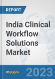 India Clinical Workflow Solutions Market: Prospects, Trends Analysis, Market Size and Forecasts up to 2030- Product Image