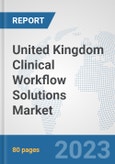 United Kingdom Clinical Workflow Solutions Market: Prospects, Trends Analysis, Market Size and Forecasts up to 2030- Product Image