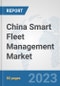China Smart Fleet Management Market: Prospects, Trends Analysis, Market Size and Forecasts up to 2030 - Product Thumbnail Image