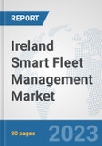 Ireland Smart Fleet Management Market: Prospects, Trends Analysis, Market Size and Forecasts up to 2030- Product Image