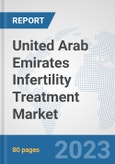United Arab Emirates Infertility Treatment Market: Prospects, Trends Analysis, Market Size and Forecasts up to 2030- Product Image