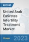 United Arab Emirates Infertility Treatment Market: Prospects, Trends Analysis, Market Size and Forecasts up to 2030 - Product Thumbnail Image