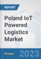 Poland IoT Powered Logistics Market : Prospects, Trends Analysis, Market Size and Forecasts up to 2030 - Product Thumbnail Image