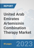 United Arab Emirates Artemisinin Combination Therapy Market: Prospects, Trends Analysis, Market Size and Forecasts up to 2030- Product Image