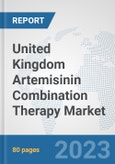 United Kingdom Artemisinin Combination Therapy Market: Prospects, Trends Analysis, Market Size and Forecasts up to 2030- Product Image