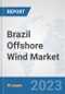 Brazil Offshore Wind Market: Prospects, Trends Analysis, Market Size and Forecasts up to 2030 - Product Thumbnail Image