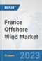France Offshore Wind Market: Prospects, Trends Analysis, Market Size and Forecasts up to 2030 - Product Thumbnail Image