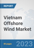 Vietnam Offshore Wind Market: Prospects, Trends Analysis, Market Size and Forecasts up to 2030- Product Image
