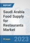Saudi Arabia Food Supply for Restaurants Market: Prospects, Trends Analysis, Market Size and Forecasts up to 2030 - Product Thumbnail Image