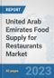 United Arab Emirates Food Supply for Restaurants Market: Prospects, Trends Analysis, Market Size and Forecasts up to 2030 - Product Thumbnail Image