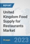 United Kingdom Food Supply for Restaurants Market: Prospects, Trends Analysis, Market Size and Forecasts up to 2030 - Product Thumbnail Image