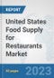 United States Food Supply for Restaurants Market: Prospects, Trends Analysis, Market Size and Forecasts up to 2030 - Product Thumbnail Image