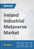 Ireland Industrial Metaverse Market: Prospects, Trends Analysis, Market Size and Forecasts up to 2030- Product Image