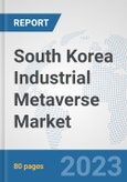 South Korea Industrial Metaverse Market: Prospects, Trends Analysis, Market Size and Forecasts up to 2030- Product Image