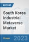 South Korea Industrial Metaverse Market: Prospects, Trends Analysis, Market Size and Forecasts up to 2030 - Product Image