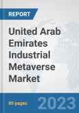 United Arab Emirates Industrial Metaverse Market: Prospects, Trends Analysis, Market Size and Forecasts up to 2030- Product Image