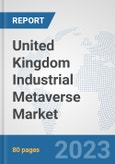 United Kingdom Industrial Metaverse Market: Prospects, Trends Analysis, Market Size and Forecasts up to 2030- Product Image